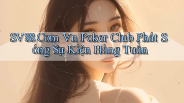 sv88 com vn poker club phát sóng sự kiện hàng tuần