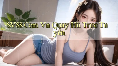 sv88 com vn quay hũ trực tuyến