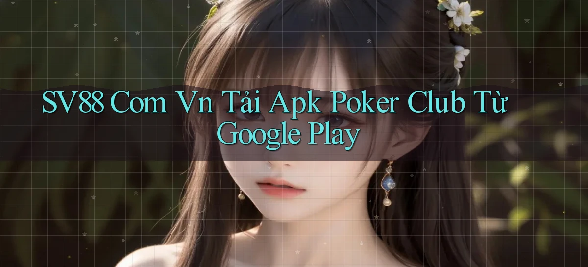 sv88 com vn tải apk poker club từ Google Play