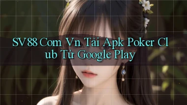 sv88 com vn tải apk poker club từ Google Play