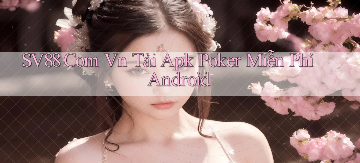 sv88 com vn tải apk poker miễn phí Android