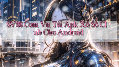 sv88 com vn tải apk xổ số club cho Android