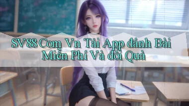 sv88 com vn tải app đánh bài miễn phí và đổi quà