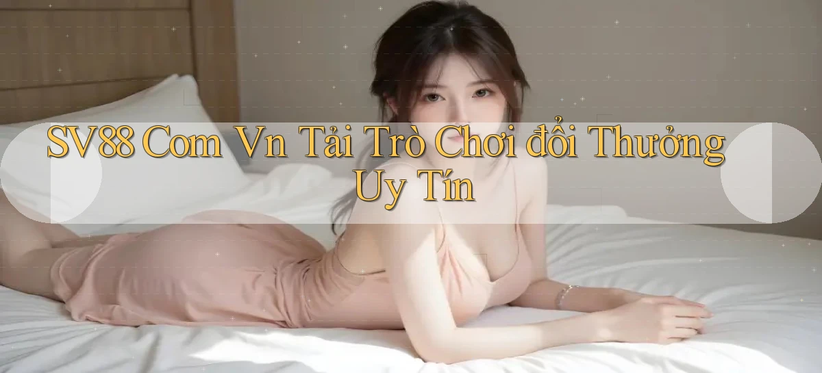 sv88 com vn tải trò chơi đổi thưởng uy tín