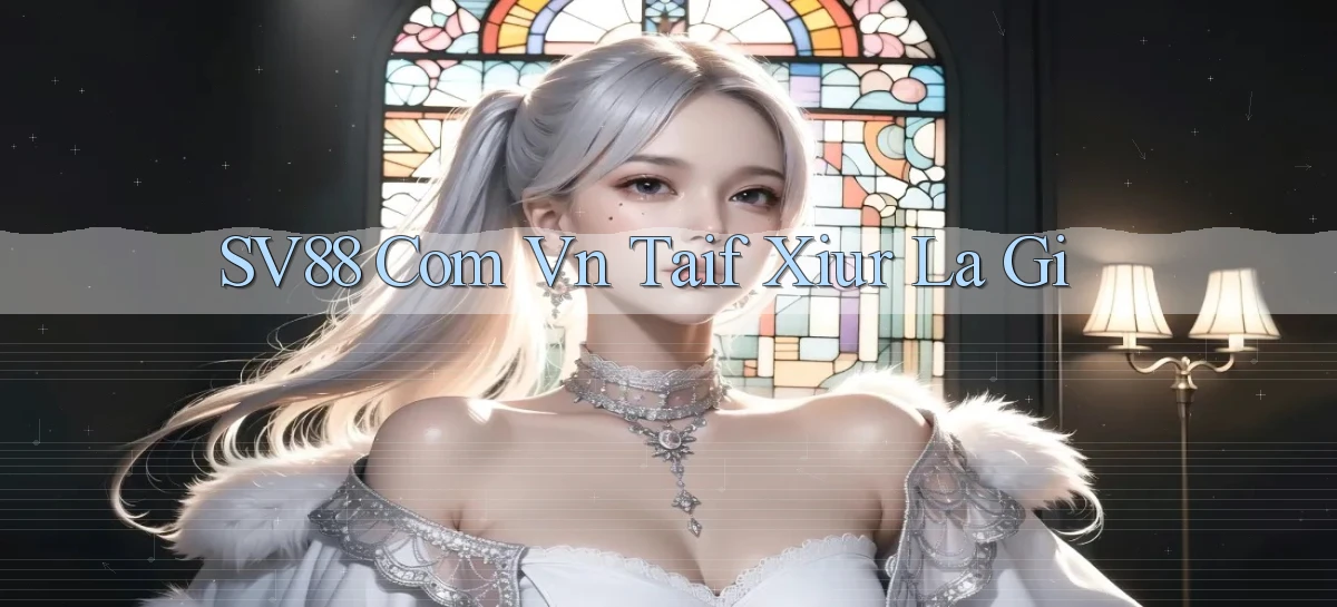 sv88 com vn taif xiur la gi