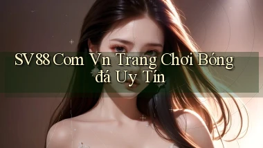 sv88 com vn trang chơi bóng đá uy tín