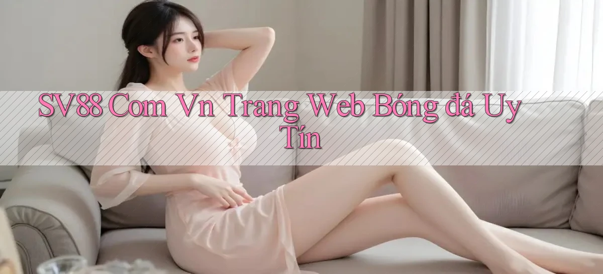 sv88 com vn trang web bóng đá uy tín