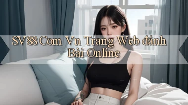 sv88 com vn trang web đánh bài online