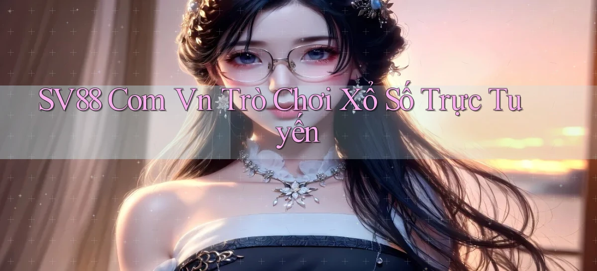 sv88 com vn Trò chơi xổ số trực tuyến