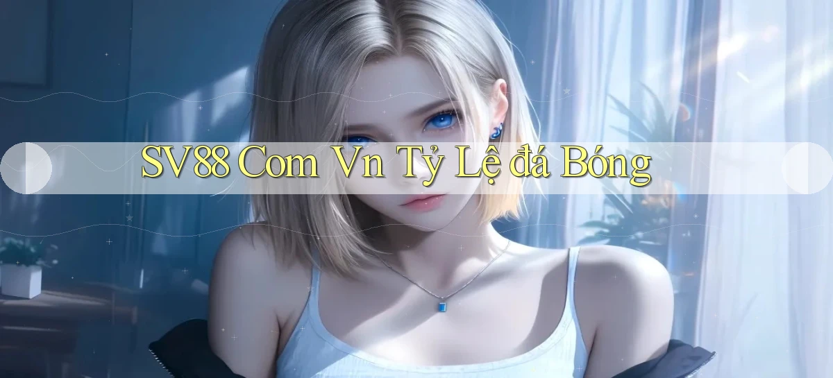 sv88 com vn tỷ lệ đá bóng