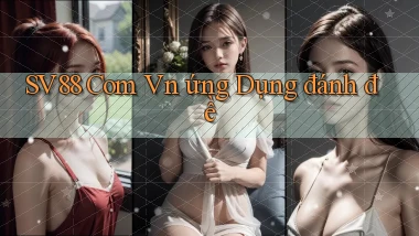 sv88 com vn ứng dụng đánh đề