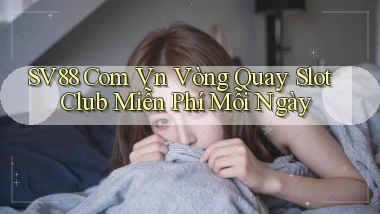 sv88 com vn vòng quay slot club miễn phí mỗi ngày
