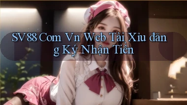 sv88 com vn web tài xỉu đăng ký nhận tiền