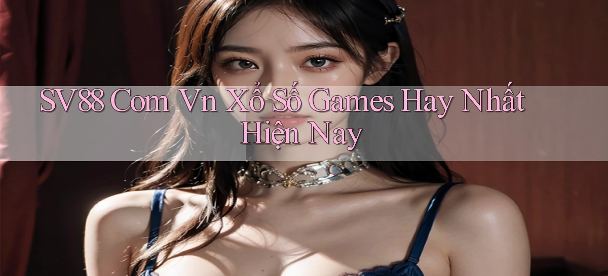 sv88 com vn xổ số games hay nhất hiện nay