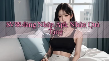 sv88  đăng nhập apk nhận quà tặng