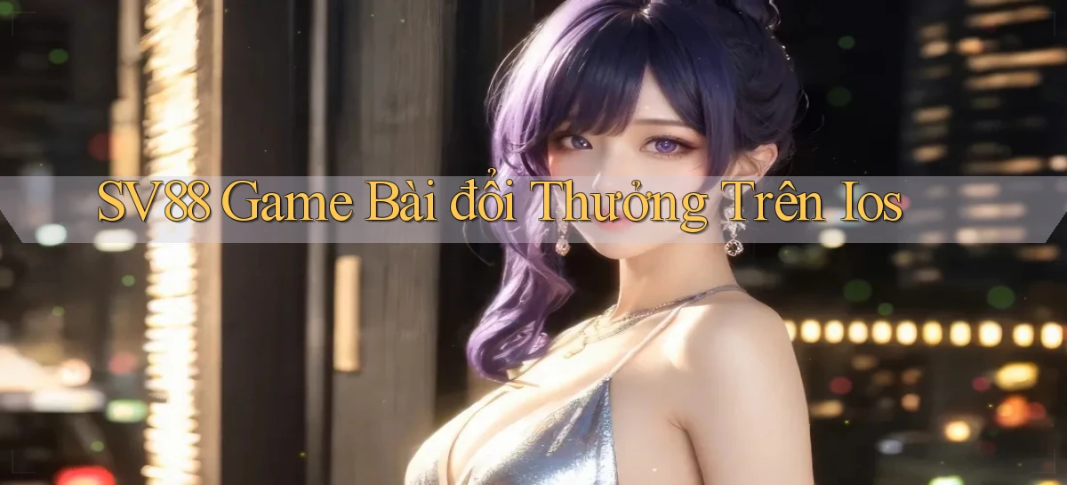 sv88  game bài đổi thưởng trên ios