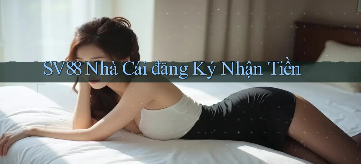 sv88  nhà cái đăng ký nhận tiền