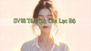 sv88  tải apk câu lạc bộ