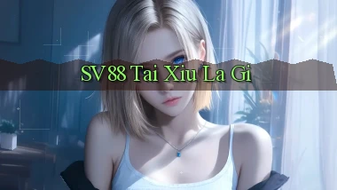 sv88  tai xiu la gi