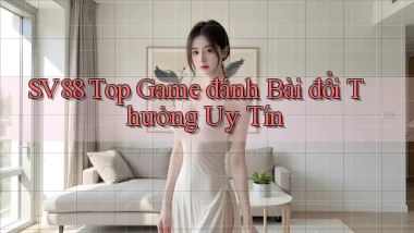 sv88  top game đánh bài đổi thưởng uy tín