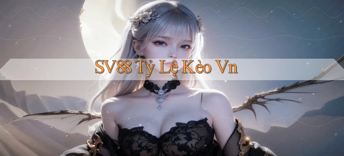 sv88  tỷ lệ kèo vn