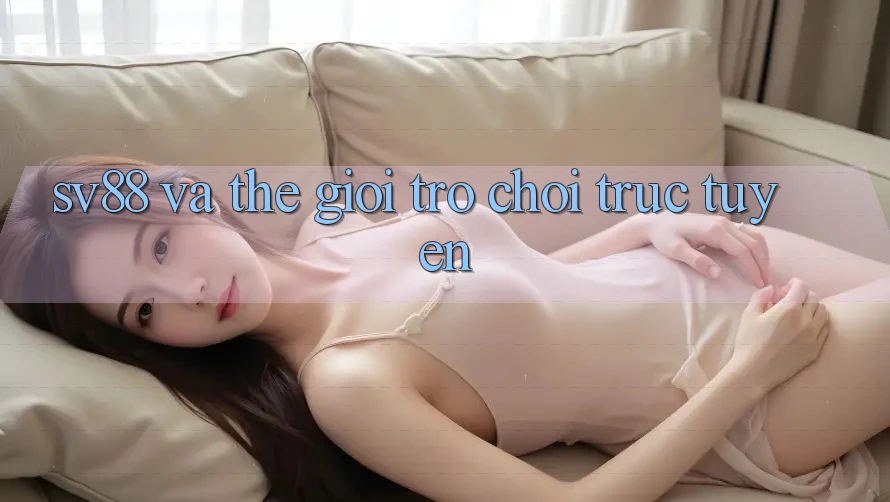 “Sv88” và Thế Giới Trò Chơi Trực Tuyến