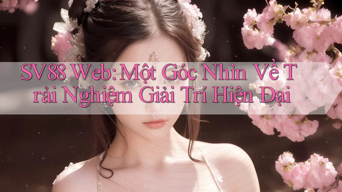 SV88 Web: Một Góc Nhìn Về Trải Nghiệm Giải Trí Hiện Đại