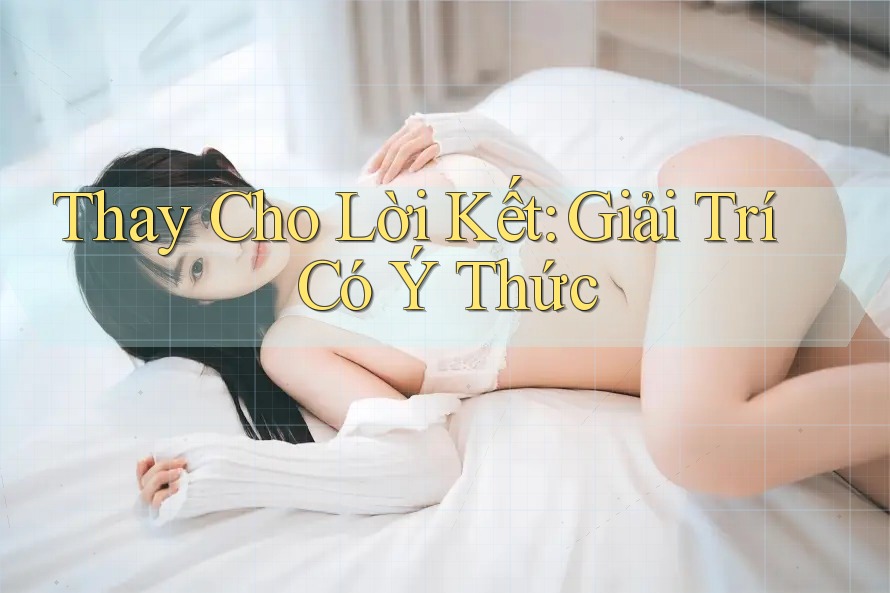 Thay Cho Lời Kết: Giải Trí Có Ý Thức