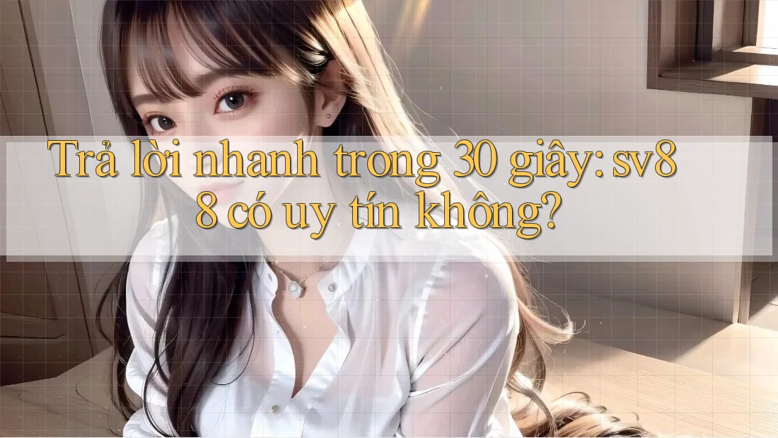 Trả lời nhanh trong 30 giây: sv88 có uy tín không? Trả lời nhanh trong 30 giây: sv88 có uy tín không?