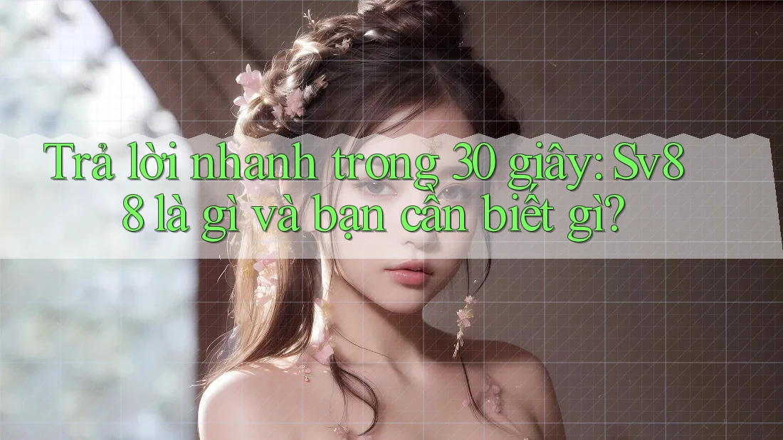 Trả lời nhanh trong 30 giây: Sv88 là gì và bạn cần biết gì?