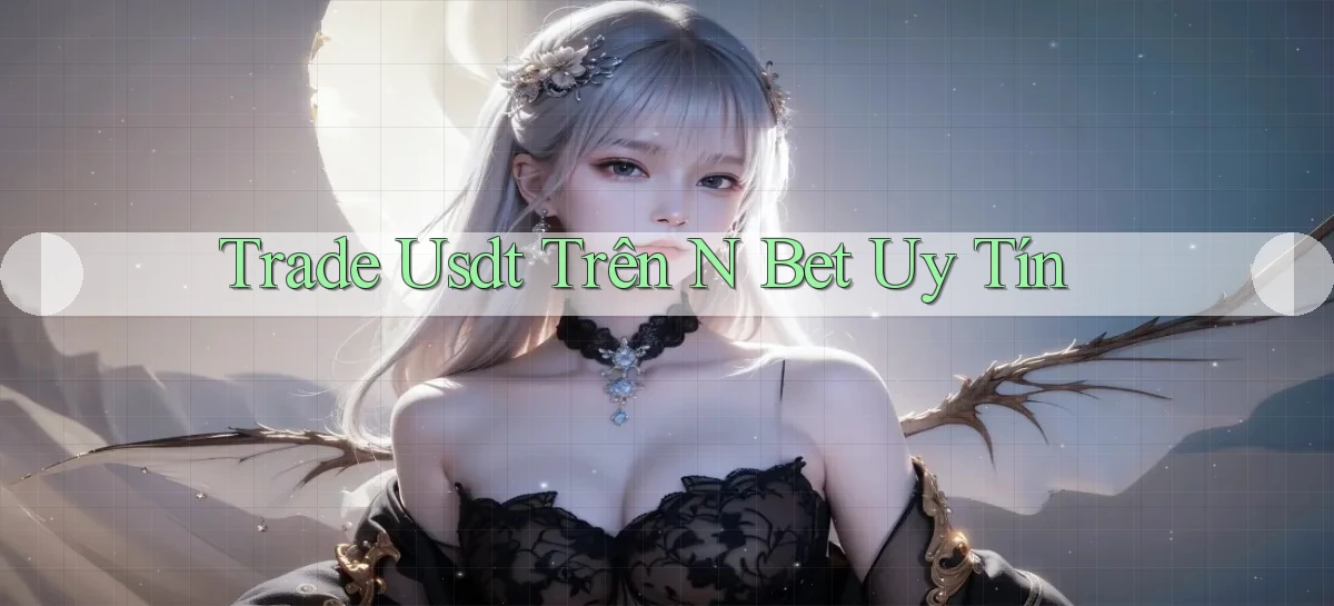 trade usdt trên n bet uy tín