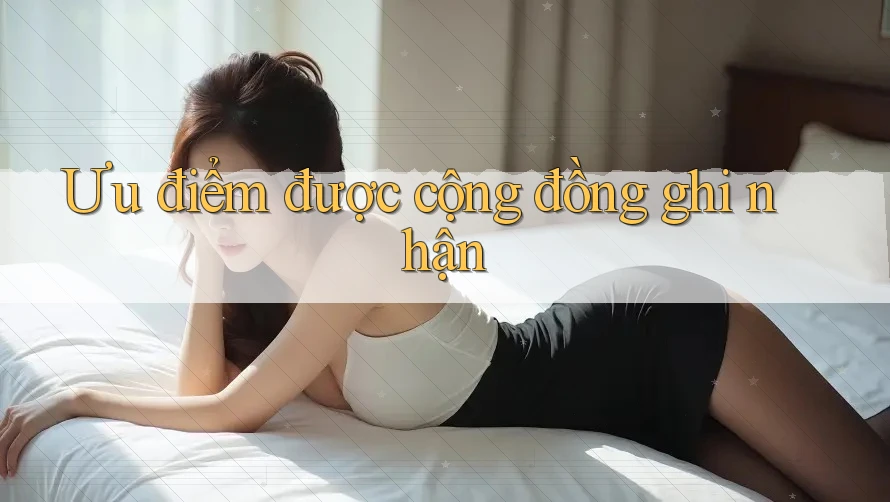 Ưu điểm được cộng đồng ghi nhận