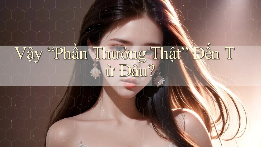 Vậy “Phần Thưởng Thật” Đến Từ Đâu? Vậy “Phần Thưởng Thật” Đến Từ Đâu?